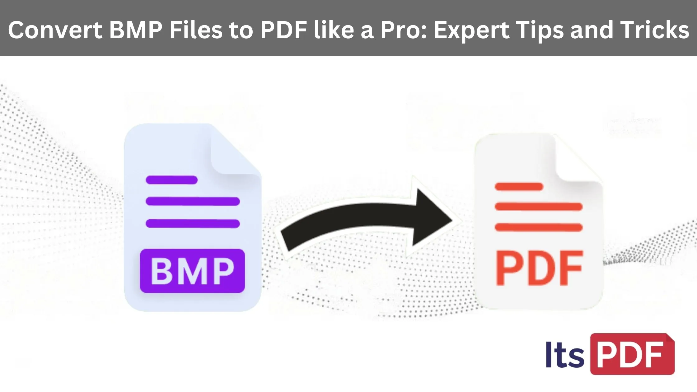 Convert BMP Files to PDF like a Pro: Expert Tips and Tricks